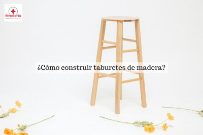 ¿Cómo construir taburetes de madera?