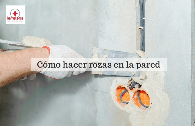 Cómo hacer rozas en la pared