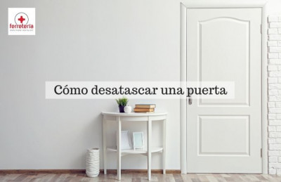 Cómo desatascar una puerta