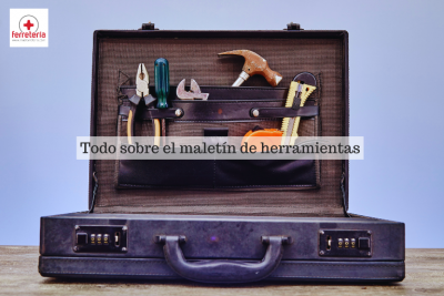 Maletín de herramientas, un elemento fundamental para todo profesional