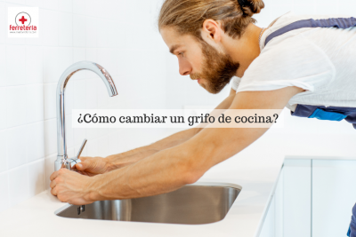 ¿Cómo cambiar un grifo de cocina?