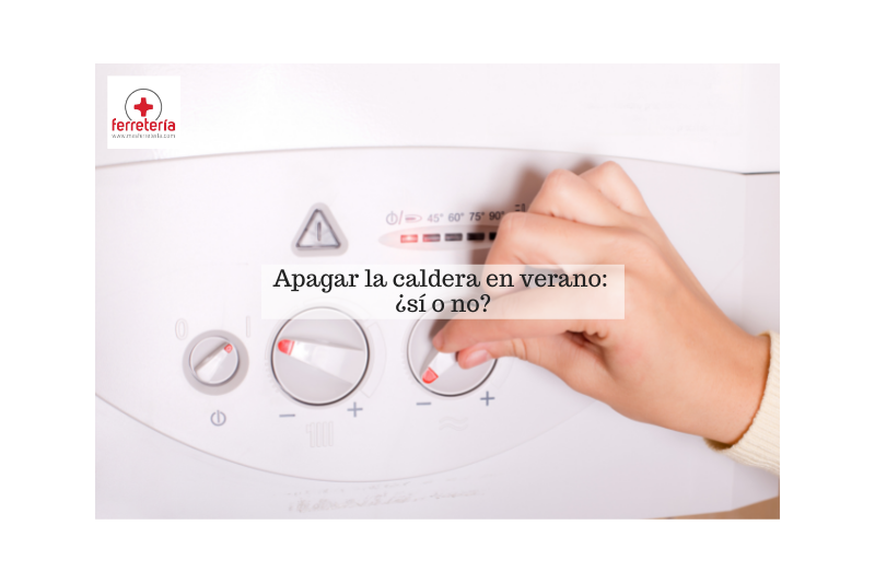 Apagar caldera en verano: ¿sí o no?