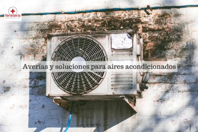 Aire Acondicionado: Averías y soluciones más frecuentes