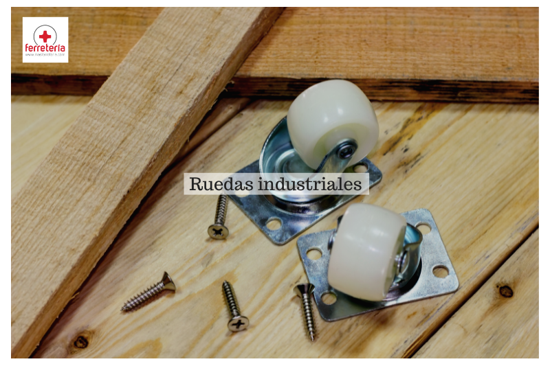 Ruedas Industriales: Principales usos y Ventajas