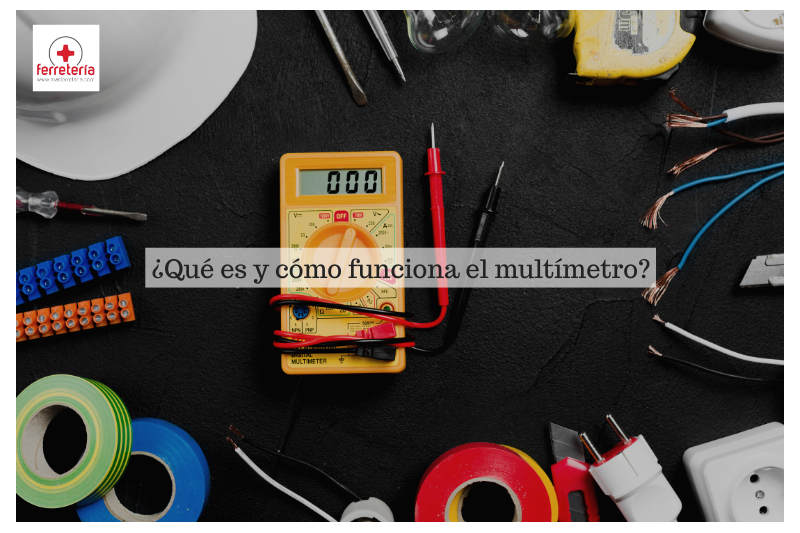 ¿Qué es, para qué sirve y cómo funciona un multímetro?