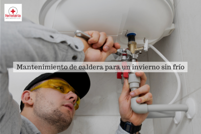 Mantenimiento de caldera para pasar un invierno sin frío