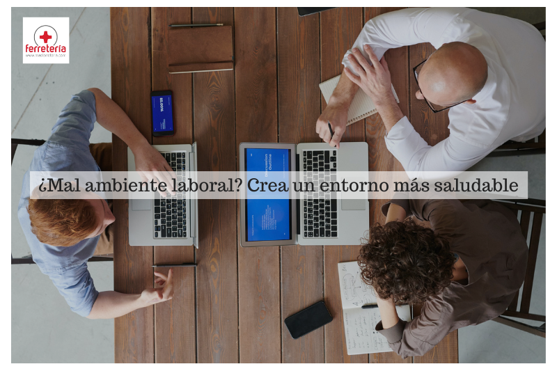 ¿Mal ambiente laboral? Descubre cómo crear un entorno más saludable