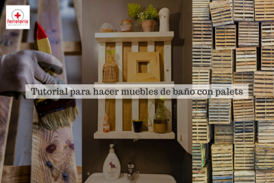 Tutorial para hacer muebles de baño con palets