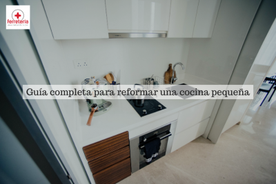 Reforma cocina pequeña con esta guía completa