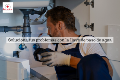 Guía para solucionar problemas con una llave de paso de agua