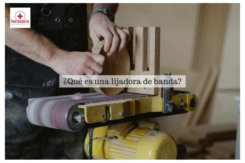 ¿Qué es una lijadora de banda y para qué sirve?