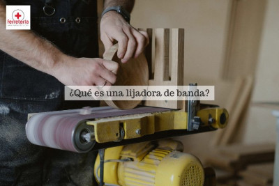 ¿Qué es una lijadora de banda y para qué sirve?