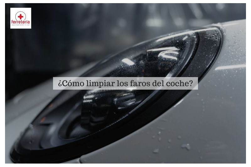 ¿Cómo limpiar los faros del coche? - Guía Práctica y Productos Recomendados
