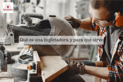 ¿Qué es una ingletadora y para qué sirve?