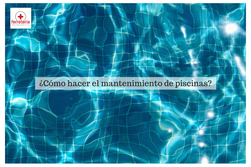 ¿Cómo hacer el mantenimiento de piscinas?